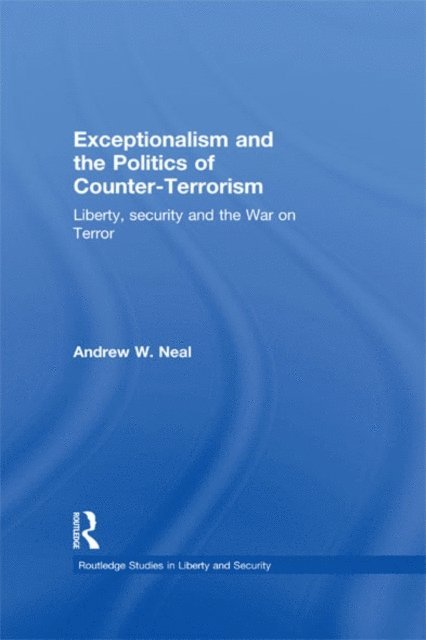 Andrew W. Neal - Exceptionalism and the Politics of Counter-Terrorism, E-bok