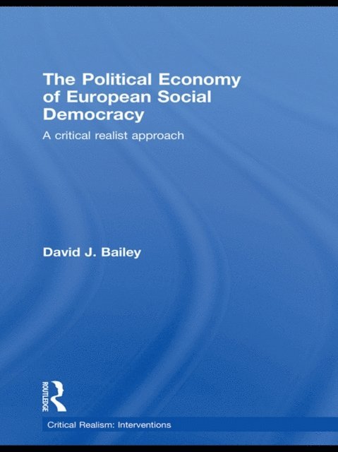David J. Bailey - Political Economy of European Social Democracy, E-bok