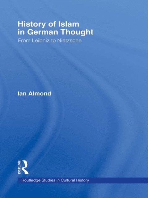 Ian Almond - History of Islam in German Thought, E-bok
