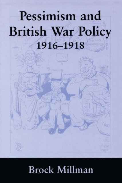 Brock Millman - Pessimism and British War Policy, 1916-1918, E-bok