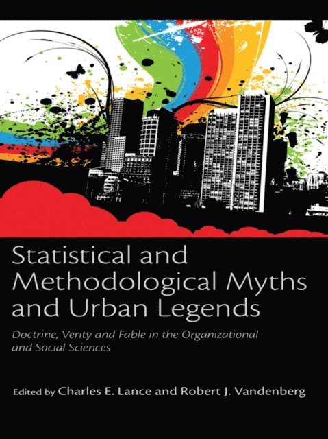 Robert J Vandenberg, Charles E Lance, Charles E. Lance - Statistical and Methodological Myths and Urban Legends, E-bok