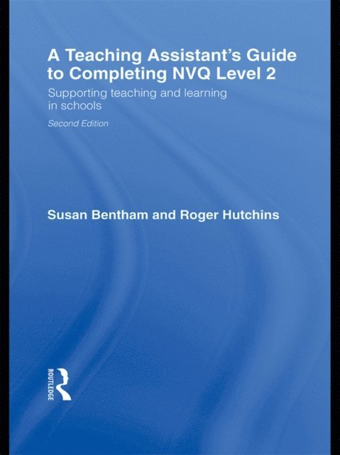 Roger Hutchins, Susan Bentham - Teaching Assistant's Guide to Completing NVQ Level 2, E-bok