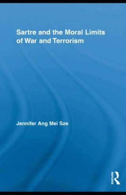 Jennifer Ang Mei Sze - Sartre and the Moral Limits of War and Terrorism, E-bok