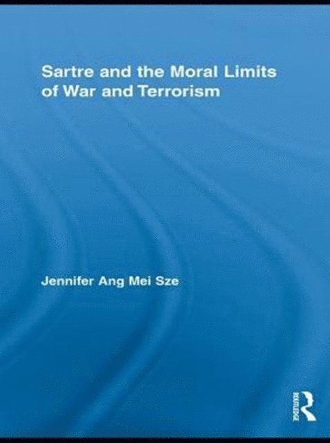 Jennifer Ang Mei Sze - Sartre and the Moral Limits of War and Terrorism, E-bok