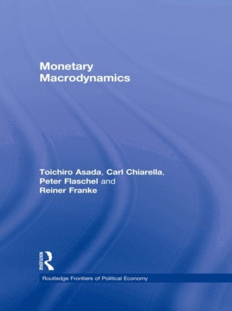 Reiner Franke, Peter Flaschel, Carl Chiarella, Toichiro Asada - Monetary Macrodynamics, E-bok