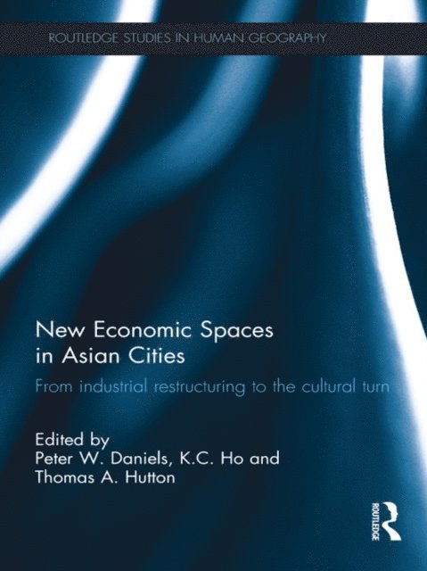 Thomas A. Hutton, K.C. Ho, Peter W. Daniels - New Economic Spaces in Asian Cities, E-bok