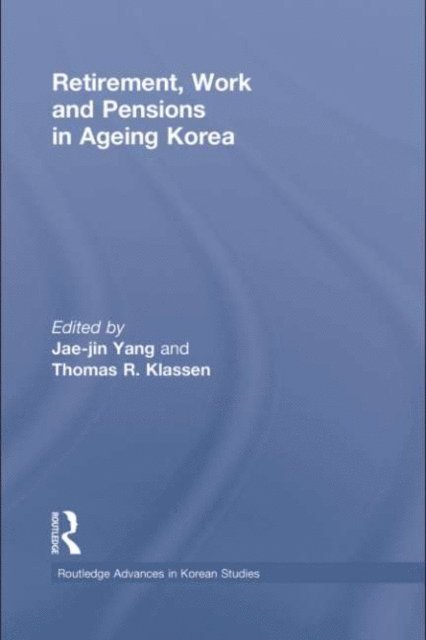 Thomas Klassen, Jae-Jin Yang - Retirement, Work and Pensions in Ageing Korea, E-bok