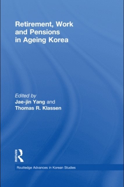 Thomas Klassen, Jae-Jin Yang - Retirement, Work and Pensions in Ageing Korea, E-bok