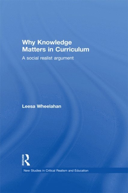 Leesa Wheelahan - Why Knowledge Matters in Curriculum, E-bok