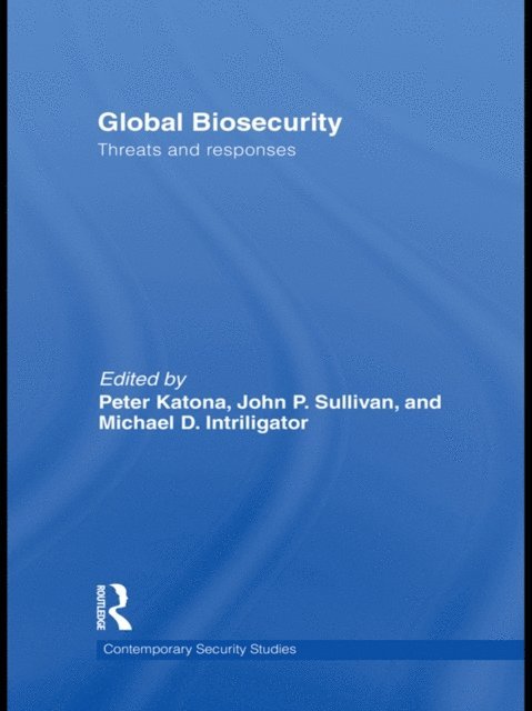 Michael D. Intriligator, John P. Sullivan, Peter Katona - Global Biosecurity, E-bok