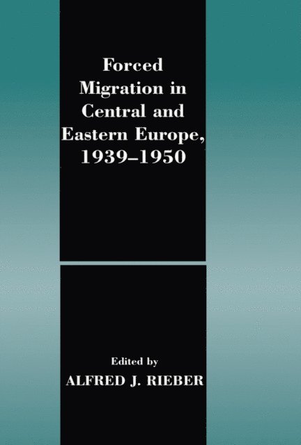 Alfred J. Rieber - Forced Migration in Central and Eastern Europe, 1939-1950, E-bok