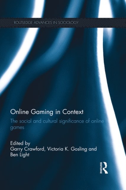 Ben Light, Victoria K Gosling, Garry Crawford - Online Gaming in Context, E-bok