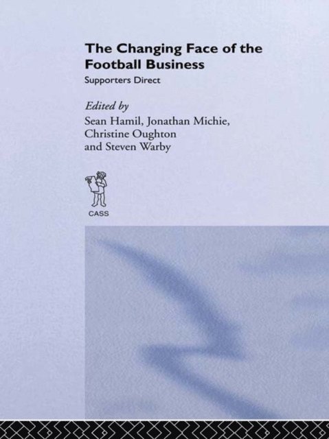 Steven Warby, Christine Oughton, Jonathan Michie, Sean Hamil - Changing Face of the Football Business, E-bok