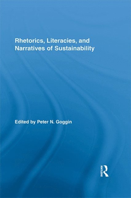 Peter N. Goggin - Rhetorics, Literacies, and Narratives of Sustainability, E-bok