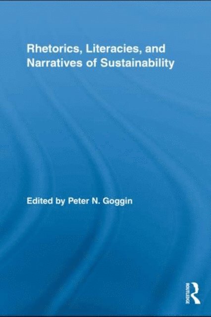 Peter N. Goggin - Rhetorics, Literacies, and Narratives of Sustainability, E-bok