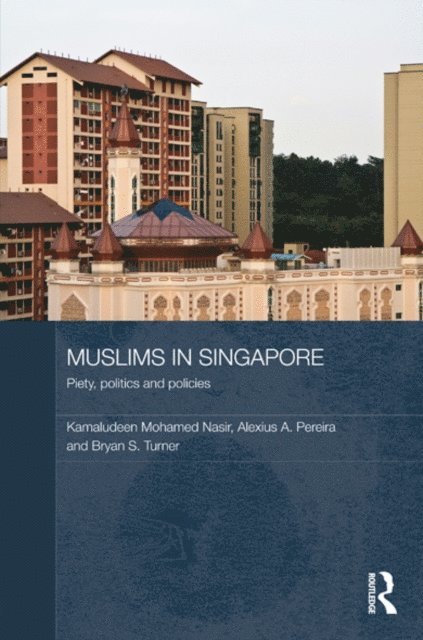 Bryan S. Turner, Alexius Pereira, Kamaludeen Mohamed Nasir - Muslims in Singapore, E-bok