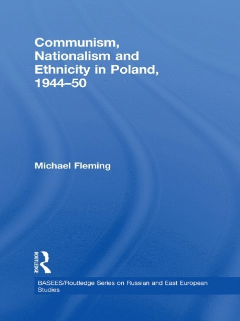 Michael Fleming - Communism, Nationalism and Ethnicity in Poland, 1944-1950, E-bok