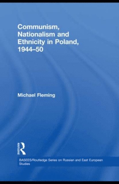 Michael Fleming - Communism, Nationalism and Ethnicity in Poland, 1944-1950, E-bok