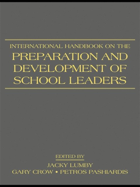 Petros Pashiardis, Gary Crow, Jacky Lumby - International Handbook on the Preparation and Development of School Leaders, E-bok