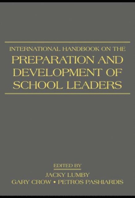 Petros Pashiardis, Gary Crow, Jacky Lumby - International Handbook on the Preparation and Development of School Leaders, E-bok