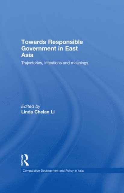 Linda Chelan Li - Towards Responsible Government in East Asia, E-bok