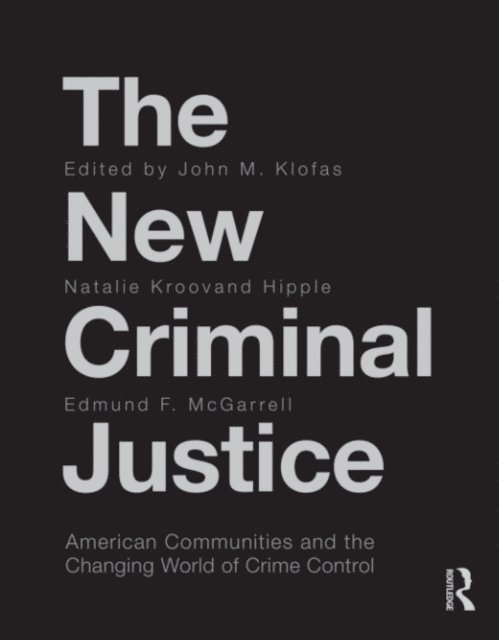 Edmund McGarrell, Natalie Kroovand Hipple, John Klofas - New Criminal Justice, E-bok