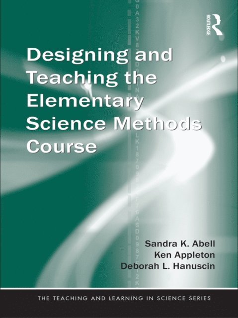 Deborah Hanuscin, Ken Appleton, Sandra Abell - Designing and Teaching the Elementary Science Methods Course, E-bok