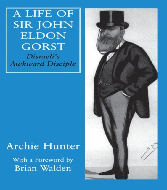 Archie Hunter - Life of Sir John Eldon Gorst, E-bok