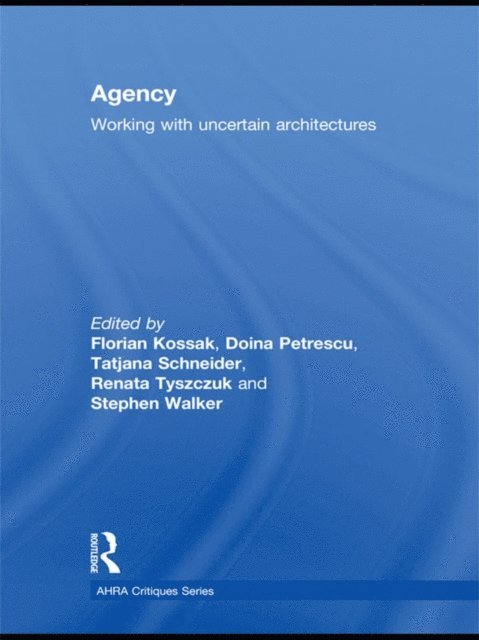 Stephen Walker, Renata Tyszczuk, Tatjana Schneider, Doina Petrescu, Florian Kossak - Agency, E-bok