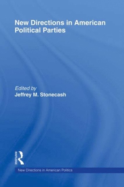 Jeffrey M. Stonecash - New Directions in American Political Parties, E-bok