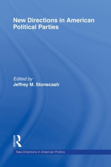 Jeffrey M. Stonecash - New Directions in American Political Parties, E-bok