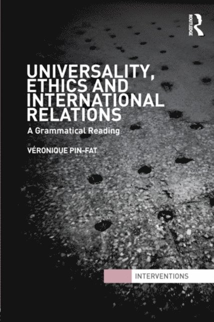 Veronique Pin-Fat - Universality, Ethics and International Relations, E-bok