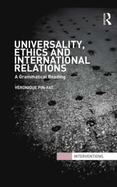 Veronique Pin-Fat - Universality, Ethics and International Relations, E-bok