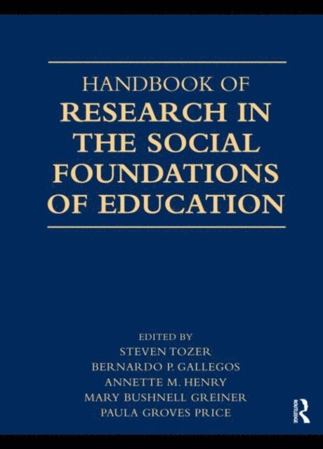 Paula Groves Price, Mary Bushnell Greiner, Annette Henry, Bernardo P. Gallegos, Steven Tozer - Handbook of Research in the Social Foundations of Education, E-bok