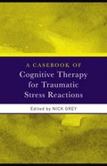 Casebook of Cognitive Therapy for Traumatic Stress Reactions