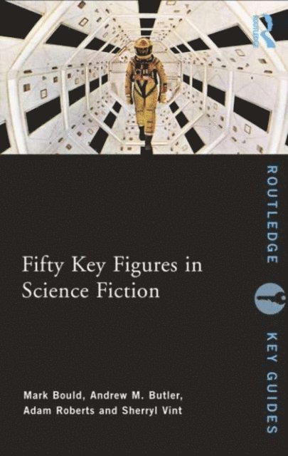 Sherryl Vint, Adam Roberts, Andrew Butler, Mark Bould - Fifty Key Figures in Science Fiction, E-bok