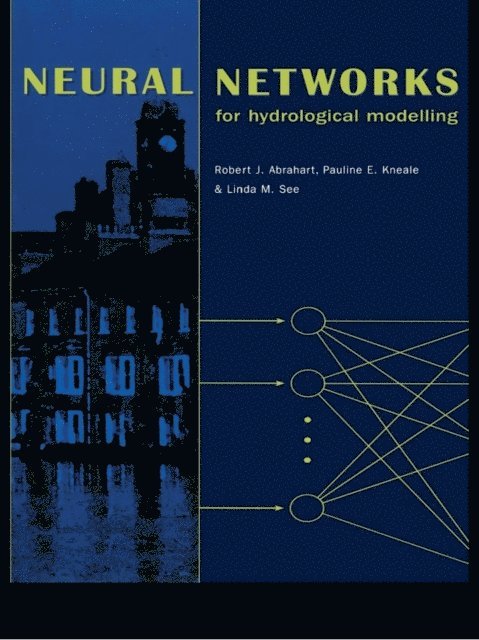 Linda M. See, P.E. Kneale, Robert Abrahart - Neural Networks for Hydrological Modeling, E-bok