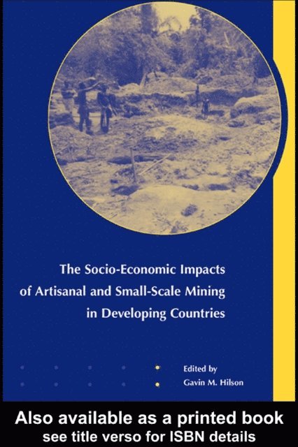 G.M. Hilson - Socio-Economic Impacts of Artisanal and Small-Scale Mining in Developing Countries, E-bok