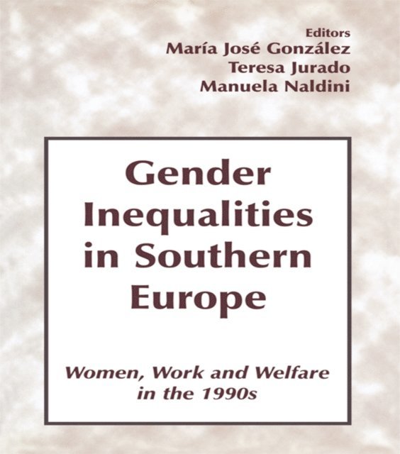 Manuela Naldini, Teresa Jurado, Maria Jose Gonzalez - Gender Inequalities in Southern Europe, E-bok
