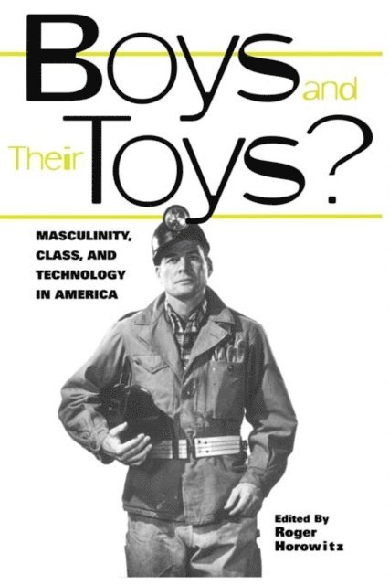 Roger Horowitz - Boys and their Toys, E-bok
