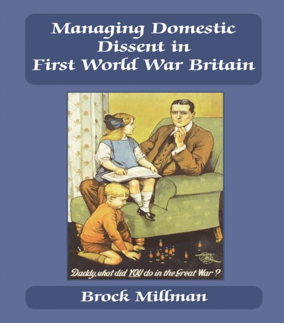 Brock Millman - Managing Domestic Dissent in First World War Britain, E-bok