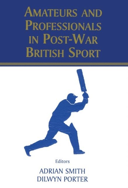 Adrian Smith, Dilwyn Porter - Amateurs and Professionals in Post-War British Sport, E-bok
