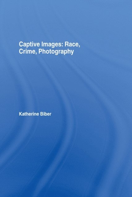 Katherine Biber - Captive Images, E-bok