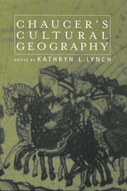 Kathryn L. Lynch - Chaucer's Cultural Geography, E-bok