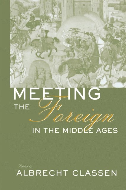 Albrecht Classen - Meeting the Foreign in the Middle Ages, E-bok