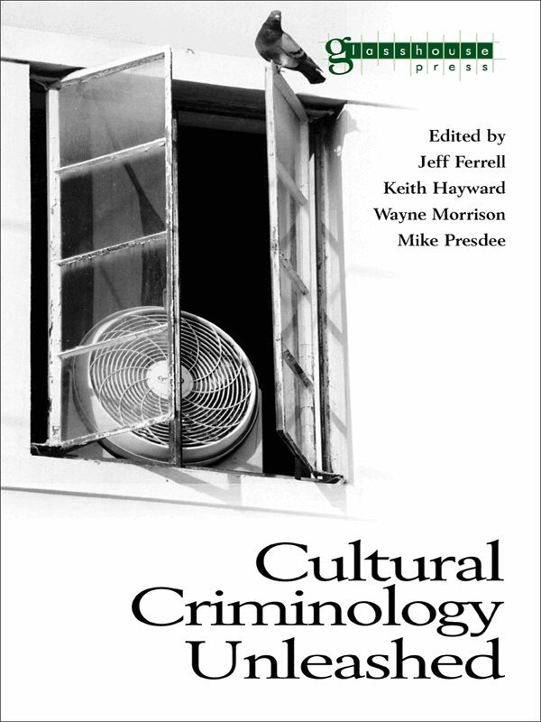 Jeff Ferrell, Keith Hayward, Wayne Morrison, Mike Presdee - Cultural Criminology Unleashed, E-bok