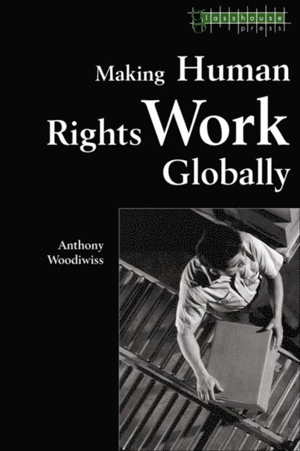 Anthony Woodiwiss - Making Human Rights Work Globally, E-bok