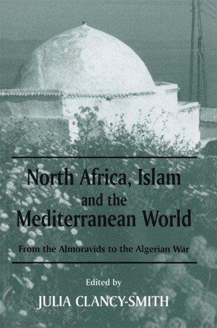 Julia Clancy-Smith - North Africa, Islam and the Mediterranean World, E-bok