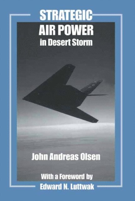 John Andreas Olsen - Strategic Air Power in Desert Storm, E-bok