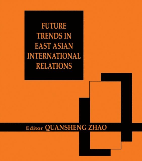 Quansheng Zhao - Future Trends in East Asian International Relations, E-bok
